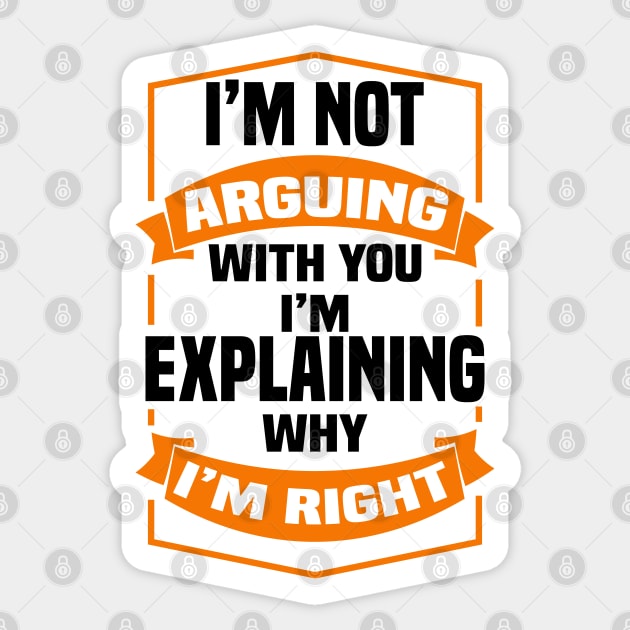 I'm Not Arguing With You I'm Explaining Why I'm Right Sticker by Blonc